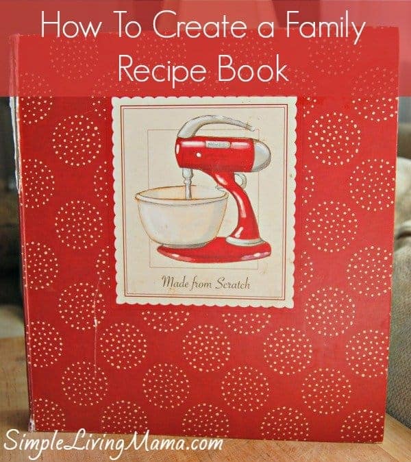 How To Make a Family Recipe Book - Passing Down Traditions - Simple Living  Mama